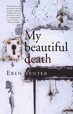 My Beautiful Death, by Eben Venter