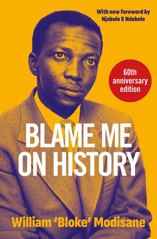 Blame Me on History by William 'Bloke' Modisane