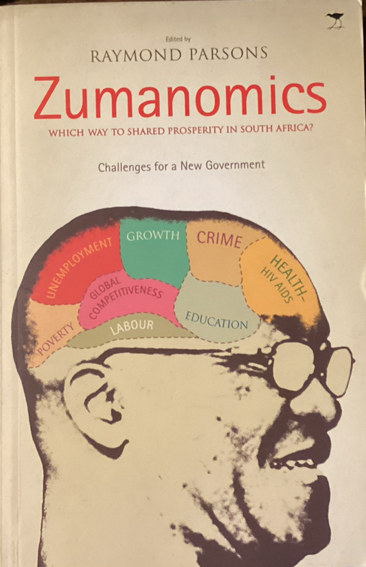 Zumanomics Which Way to Shared Prosperity in South Africa? by Raymond Parsons (Signed Copy)