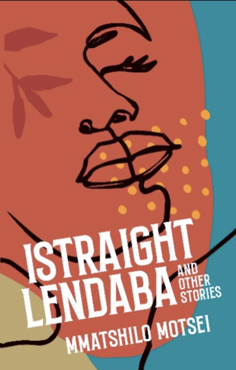 Istraight Lendaba and Other Stories by Mmatshilo Motsei