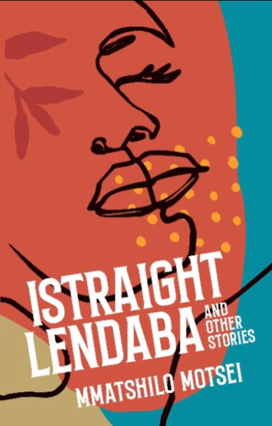 Istraight Lendaba and Other Stories by Mmatshilo Motsei