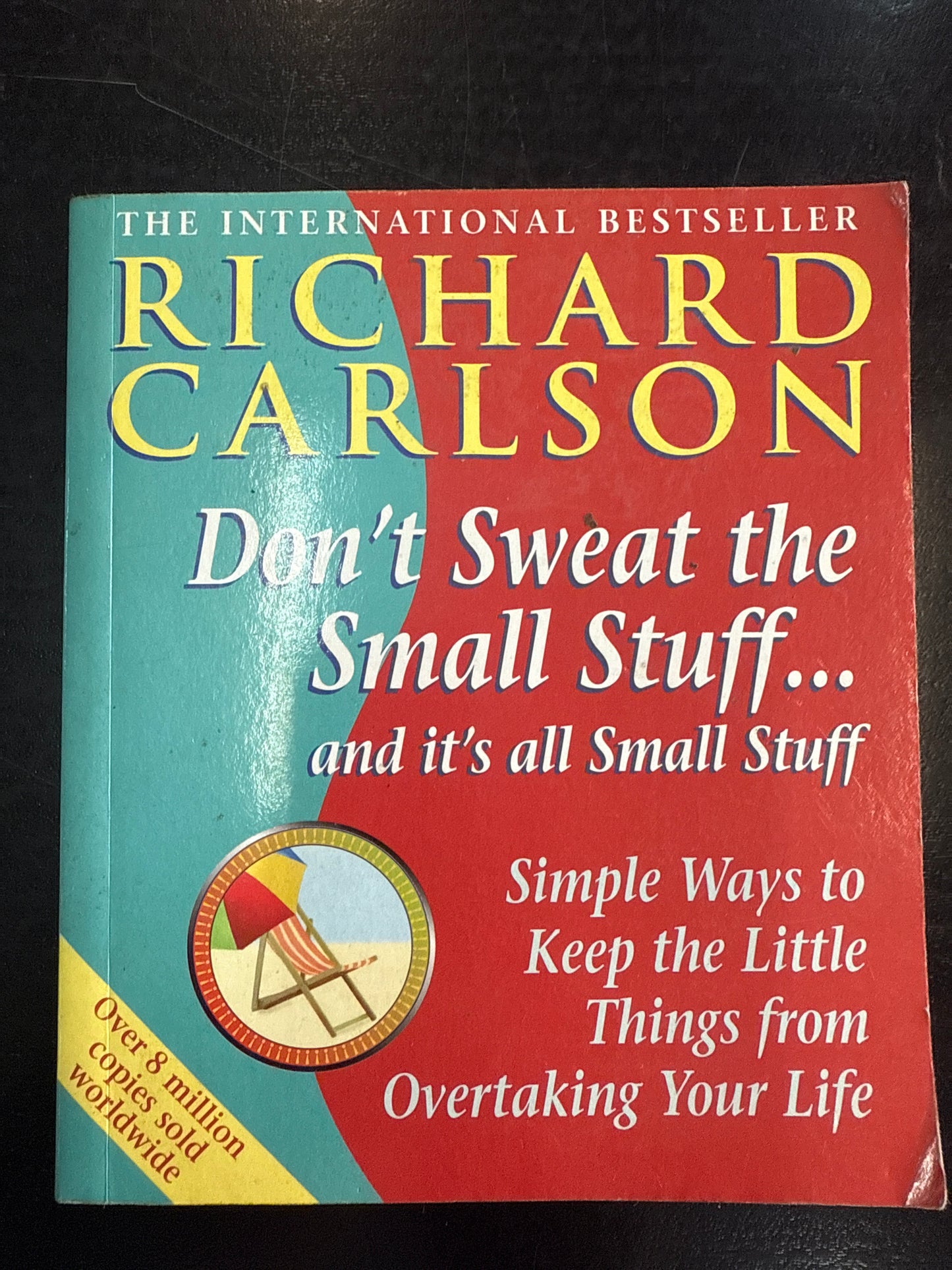 Don't Sweat the Small Stuff...and It's All Small Stuff : Simple Ways to Keep the Little Things from Taking over Your Life (Used)