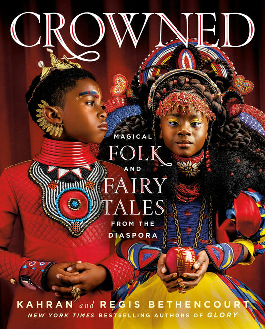 Crowned: Magical Folk and Fairy Tales form The Diaspora by Kahran and Regis Bethencourt