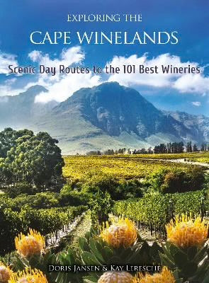 Exploring the Cape Winelands of South Africa by Doris Jansen & Kay Leresche