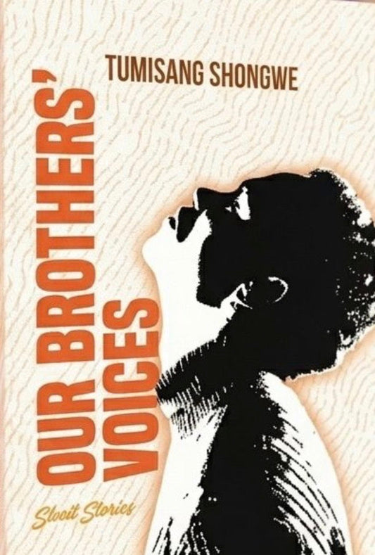 Our Brothers’ Voices by Tumisang Shongwe