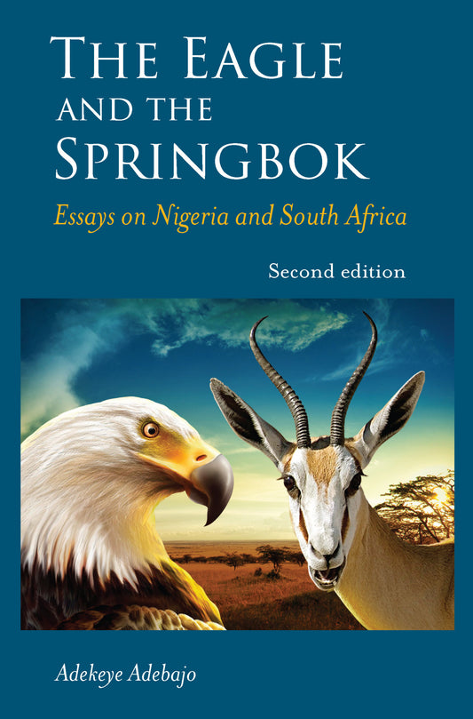 The Eagle and the Springbok: Essays on Nigeria and South Africa 2nd Edition Adekeye Adebajo