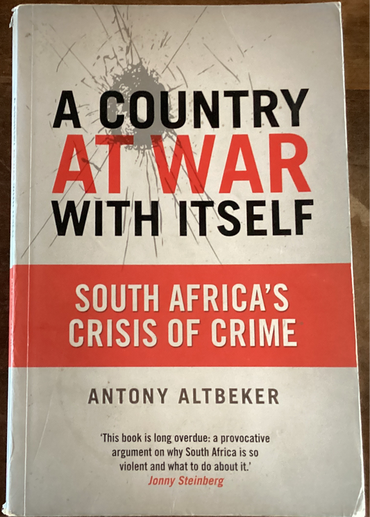 A Country At War With Itself: South Africa’s Crisis of Crime by Antony Altbeker (Used)
