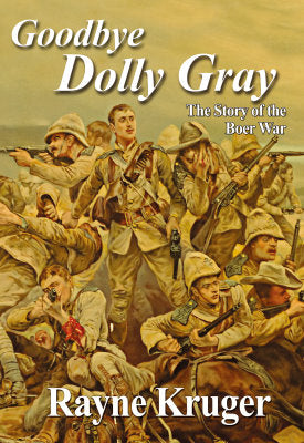 Goodbye Dolly Gray - The Story of the Boer War by Rayne Kruger