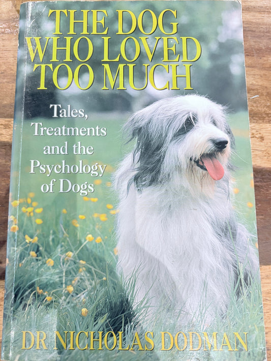 Dog Who Loved Too Much: Tales, Treatments and the Psychology of Dogs by Dr. Nicholas Dodman