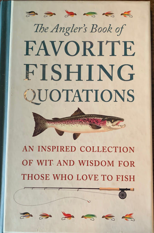 The Angler's Book of Favorite Fishing Quotations  arranged by Jackie Corley (Used)
