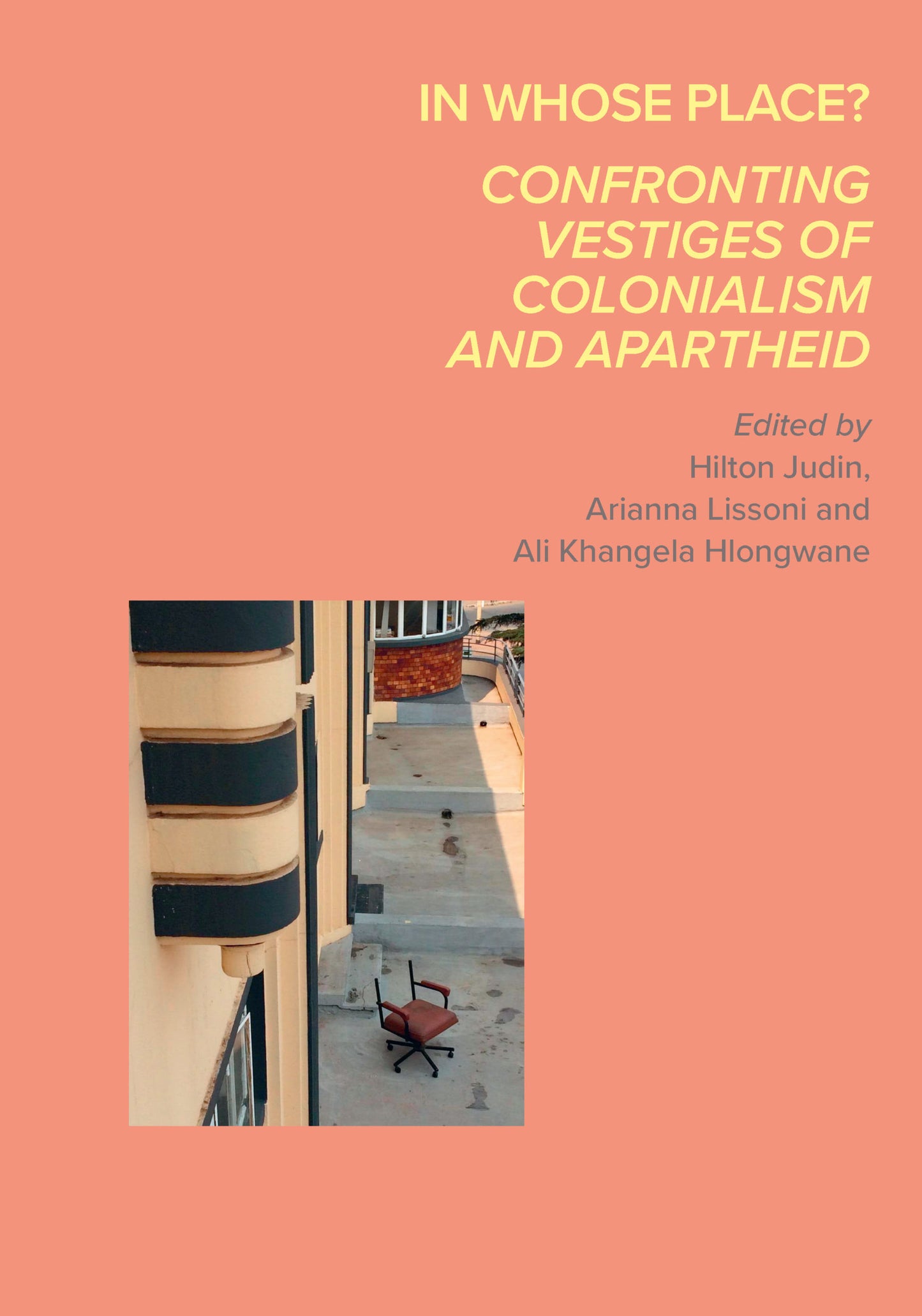 In Whose Place? Confronting Vestiges of Colonialism and Apartheid, by Ali Hlongwane, Arianna Lissoni, Hilton Judin