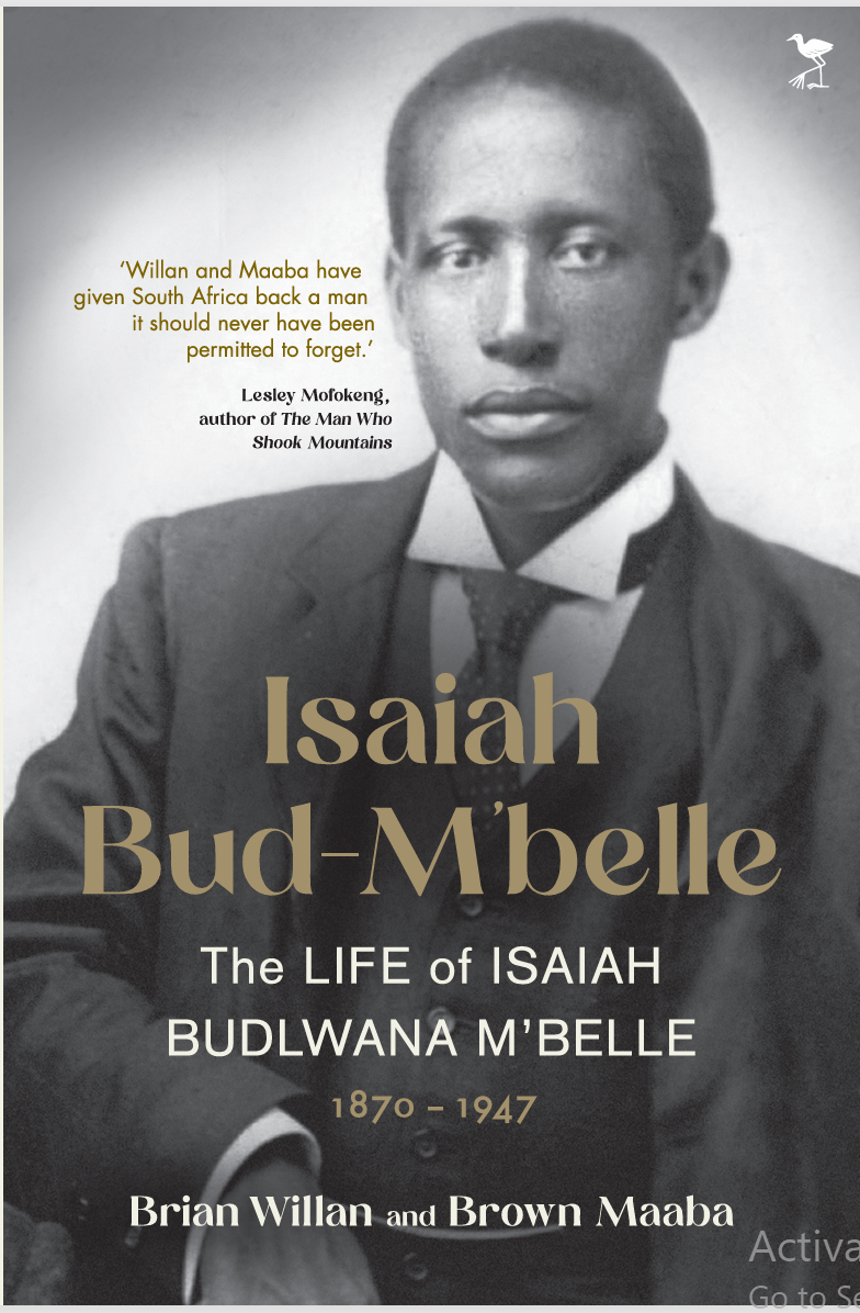 Isaiah Bud-M'belle, The Life of Isaiah Budlwana M'belle, by Brian Willan and Brown Maaba
