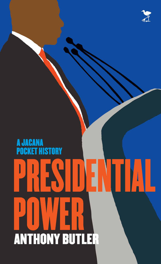 Jacana Pocket History: Presidential Power by Anthony Butler