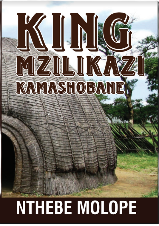 King Mzilikazi Kamashobane by Nthebe Molope