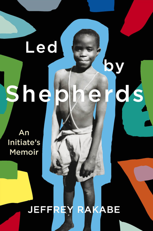 Led by Shepherds: An Initiate’s Memoir by Jeffrey Rakabe