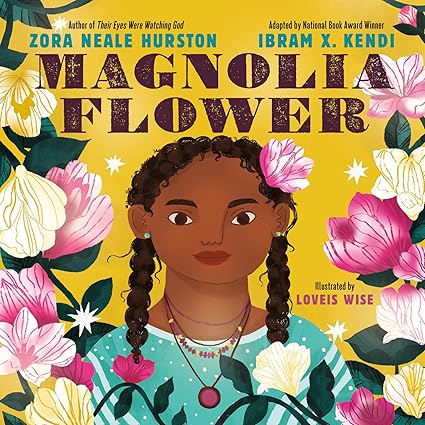 Magnolia Flowers by Zora Neale Hurston & Ibram X. Kendi