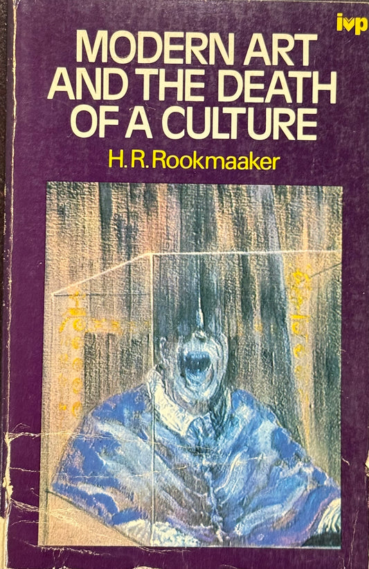 Modern Art and the Death of a Culture, by H.R. Rookmaaker (used)