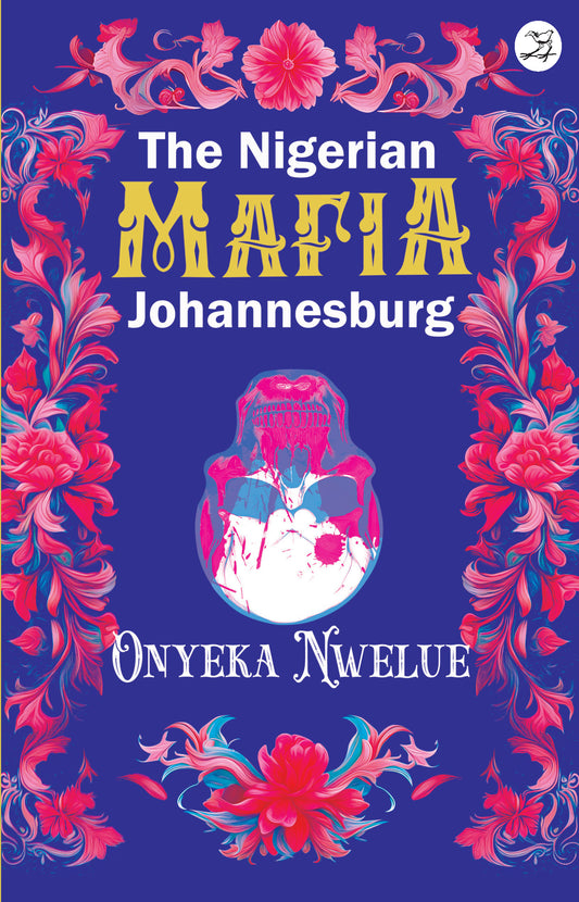 The Nigerian Mafia Johannesburg, by Onyeka Nwelue