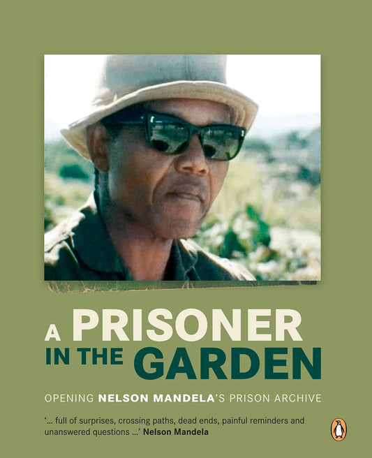 A Prisoner In the Garden: Opening Nelson Mandela’s Prison Archive