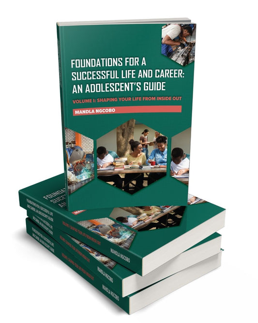 Foundations For A Successful Life and Career: An Adolescent's Guide by Mandla Ngcobo