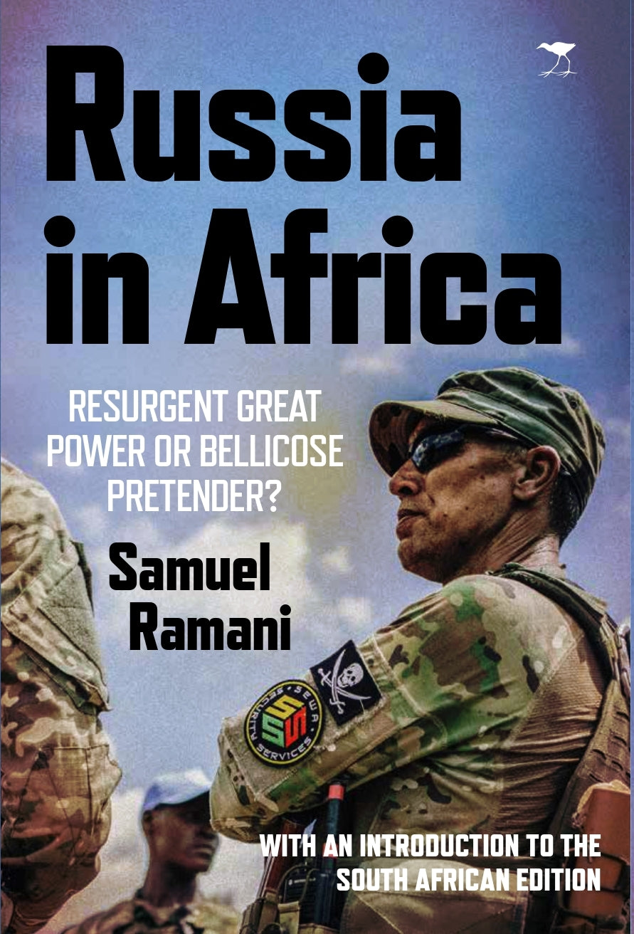 Russia in Africa: Resurgent Great Power or Bellicose Pretender? by Samuel Ramani