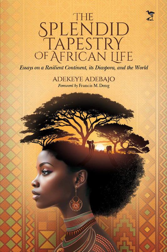The Splendid Tapestry of African Life: Essays on a Resilient Continent, its Diaspora, and the World