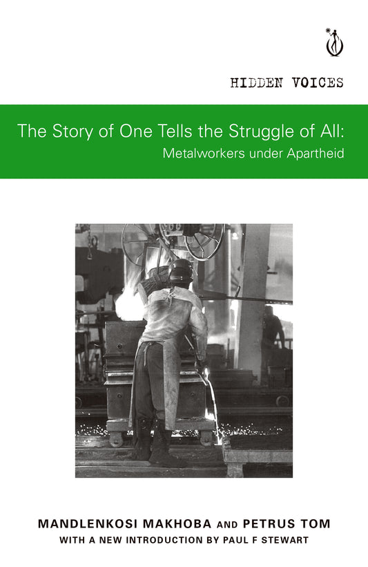 The Story of One Tells the Struggle of All: Metalworkers under Apartheid