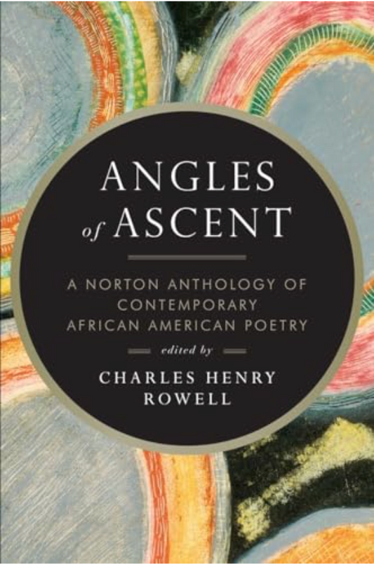 Angles of Ascent: A Norton Anthology of Contemporary African American Poetry, edited by Charles Henry Rowell