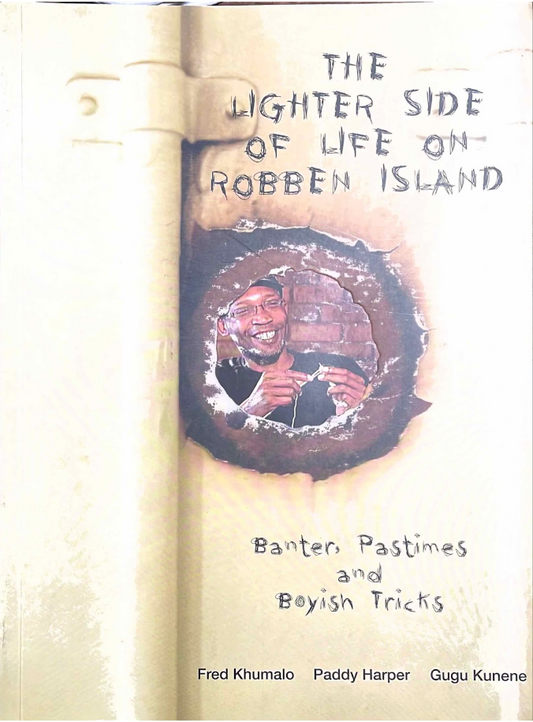 The Lighter Side of Life on Robben Island: Banter, Pastimes and Boyish Trick, by Fred Khumalo, Paddy Harper, Gugu Kunene