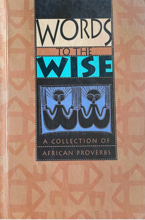 Words to the Wise: A Collection of African Proverbs