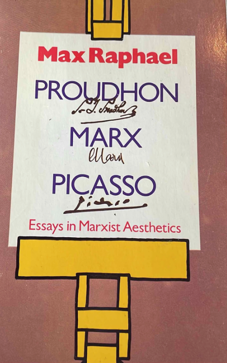 Proudhon, Marx, Picasso: Essays in Marxist Aesthetics, by Max Raphael (used)