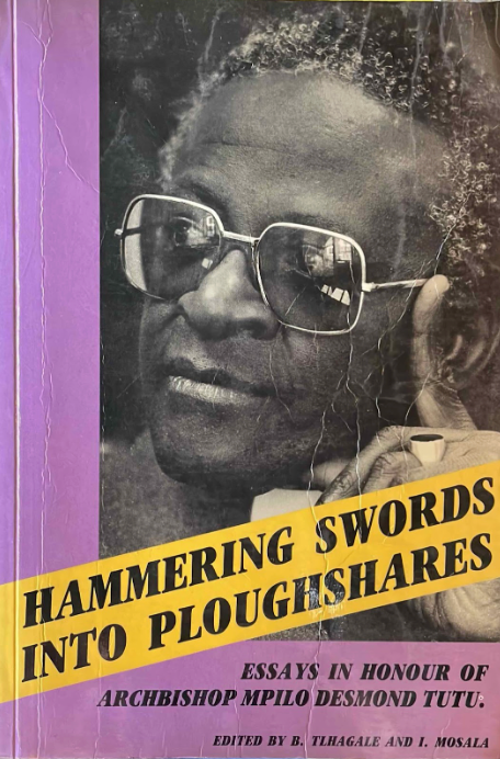 Hammering Swords into Ploughshares: Essays in Honour of Archbishop Desmond Tutu, edited by Buti Tlhagale and Itumeleng J. Mosala (used)