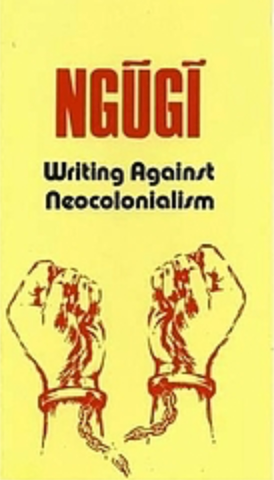 Writing Against Neocolonialism, by Ngugi wa Thiong'o