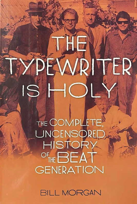 The Typewriter is Holy: The Complete, Uncensored History of the Beat Generation, by Bill Morgan (used, hardcover)