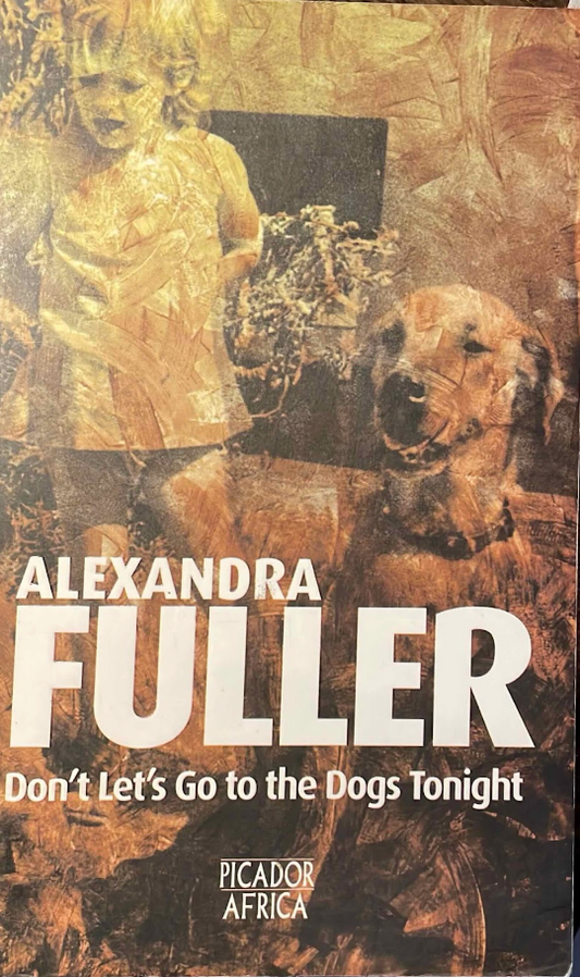 Don’t Let’s Go to the Dogs Tonight, by Alexandra Fuller (used)