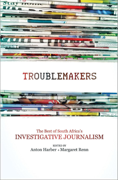 Troublemakers: The Best of South Africa's Investigative Journalism, edited by Anton Harber and Margaret Renn (used)