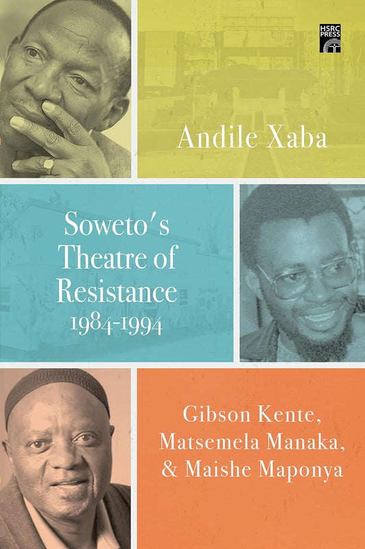 Soweto's Theatre of Resistance by Andile Xaba