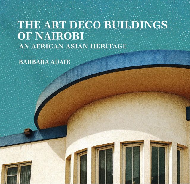 The Art Deco Buildings of Nairobi: An African Asian Heritage by Barbara Adair