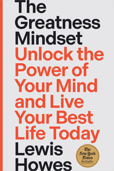 The Greatness Mindset: Unlock the Power of Your Mind and Live Your Best Life Today, by Lewis Howes