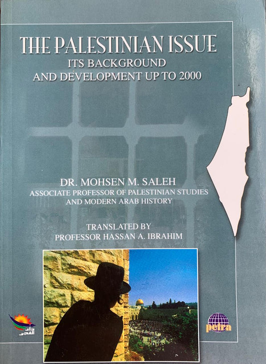 The Palestinian Issue, it's Background and Development Up To 2000 by Dr Mohsen M. Saleh
