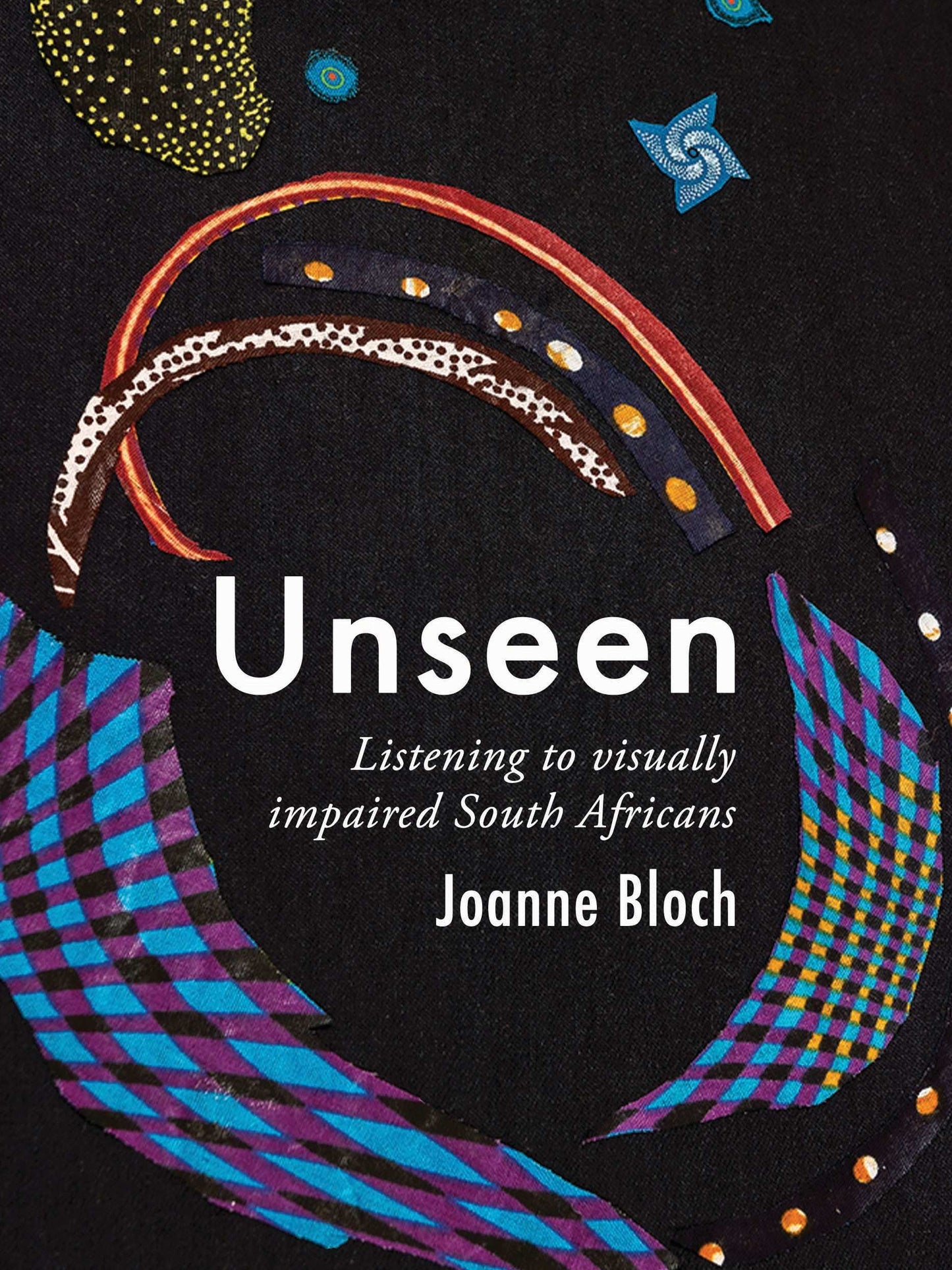 Unseen: Listening to visually impaired South Africans by Joanne Bloch
