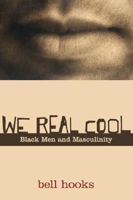 We Real Cool Black Men and Masculinity