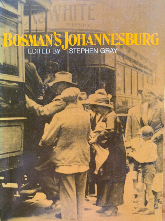 Bosman's Johannesburg, edited by Stephen Gray