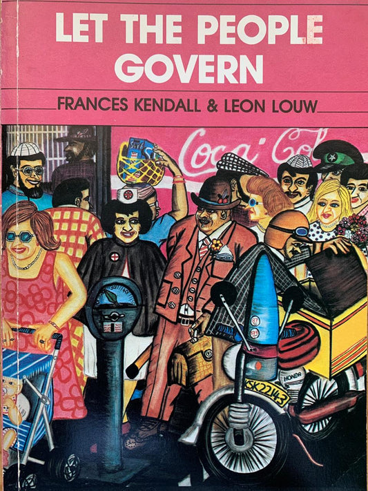 Let The People Govern by Frances Kendall and Leon Louw(used)