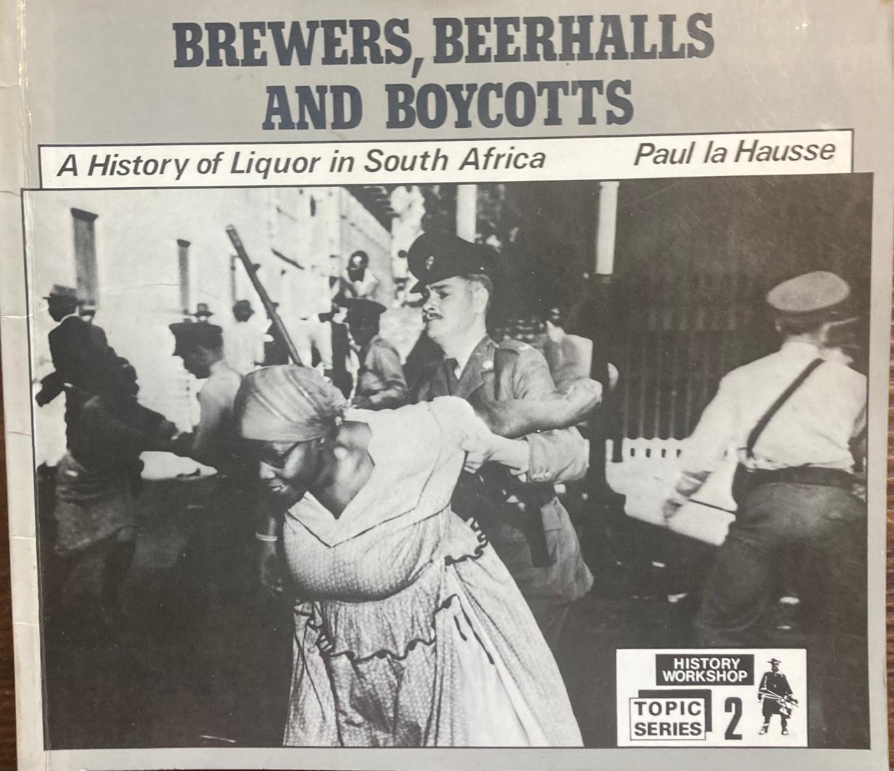 Brewers, Beerhalls and Boycotts: A History of Liquor in South Africa by Paul la Hausse (Used)