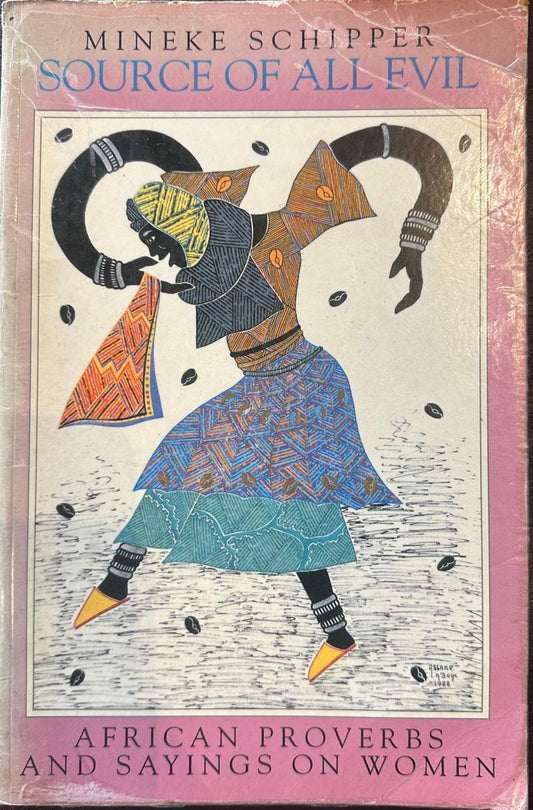 Source Of All Evil: African Proverbs and Sayings about Women by Mineke Schipper (Used)