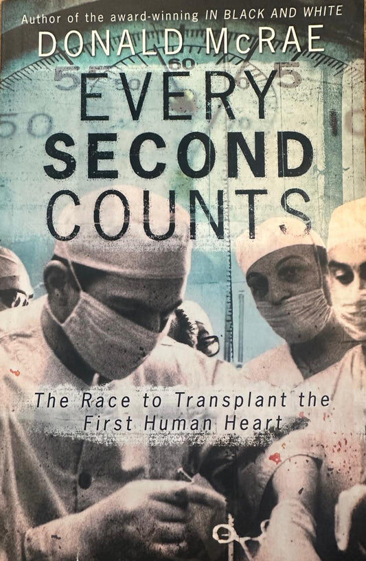 Every Second Counts: The Race to Transplant The First Human Heart by Donald McRae (Used)