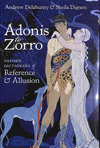 Adonis to Zorro: Oxford Dictionary of Reference & Allusion, by Andrew Delahunty and Sheila Dignen