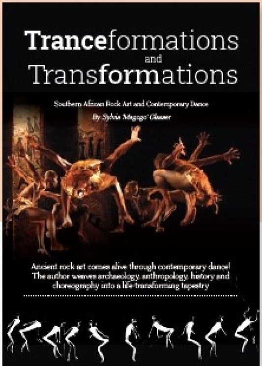 Contemporary Dance and Southern African Rock Art: Tranceformations and Transformations by Sylivia 'Magogo' Glasser
