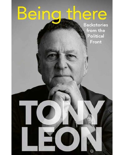 Being There: Backstories from the Political Front by Tony Leon